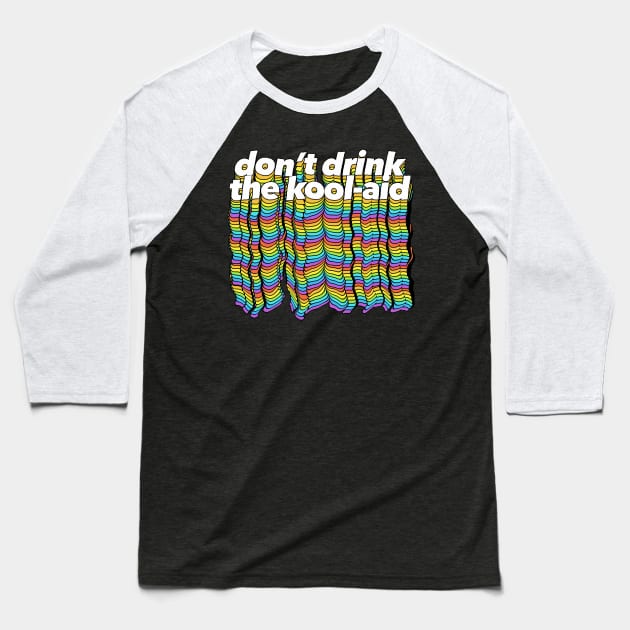 Don't Drink The Kool-Aid - Psychedelic Design Baseball T-Shirt by DankFutura